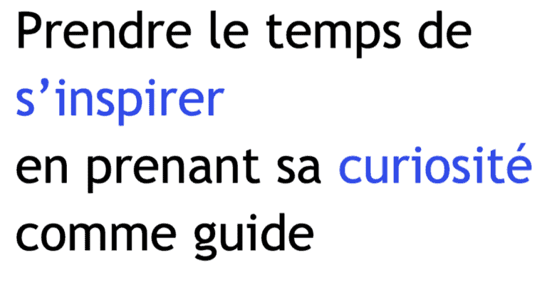 Prendre le temps de s'inspirer en prenant sa curiosité comme guide